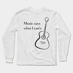 Music Says What I Can't Long Sleeve T-Shirt